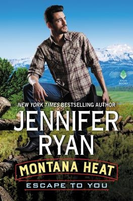 Montana Heat: Escape to You: A Montana Heat Novel by Ryan, Jennifer