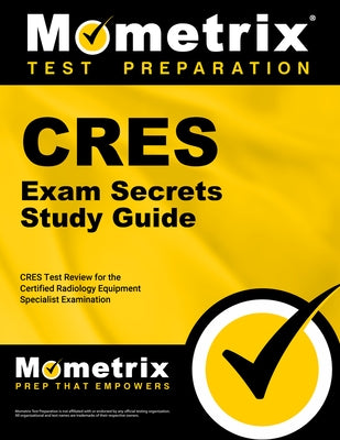 Cres Exam Secrets Study Guide: Cres Test Review for the Certified Radiology Equipment Specialist Examination by Cres Exam Secrets Test Prep