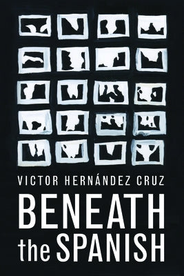 Beneath the Spanish by Hernandez Cruz, Victor