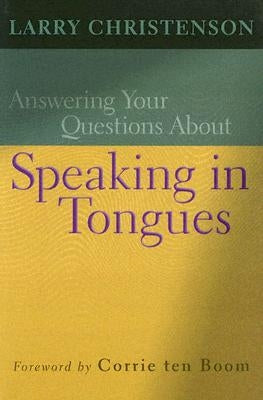 Answering Your Questions about Speaking in Tongues by Christenson, Larry