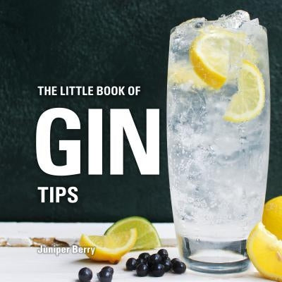 The Little Book of Gin Tips by Berry, Juniper