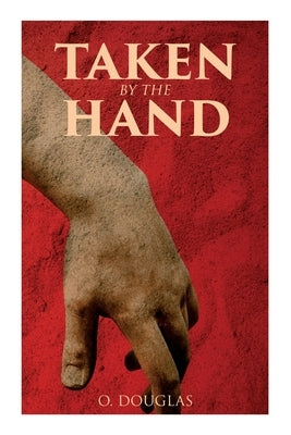 Taken by the Hand: Scottish Novel by Douglas, O.