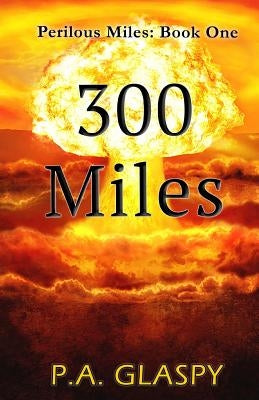 300 Miles: Perilous Miles Book 1 by Glaspy, P. a.