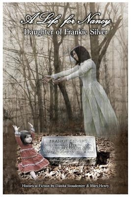 A Life for Nancy - Daughter of Frankie Silver by Henry, Riley