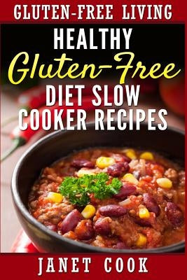 Healthy Gluten-Free Diet Slow Cooker Recipes by Cook, Janet
