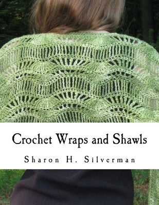 Crochet Wraps and Shawls: 12 Patterns in Various Techniques by Silverman, Sharon H.
