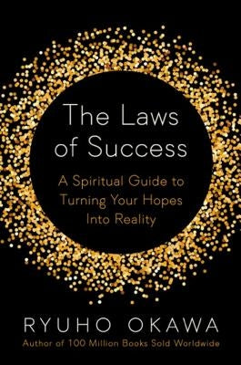 The Laws of Success: A Spiritual Guide to Turning Your Hopes Into Reality by Ryuho, Okawa
