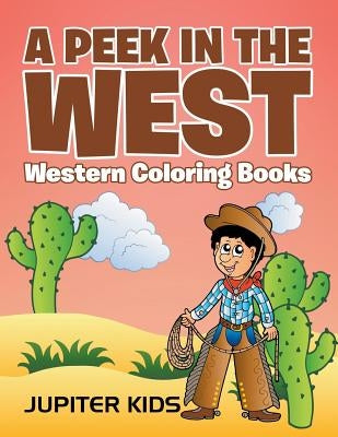 A Peek in The West: Western Coloring Books by Jupiter Kids