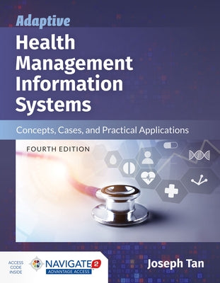Adaptive Health Management Information Systems: Concepts, Cases, and Practical Applications: Concepts, Cases, and Practical Applications by Tan, Joseph
