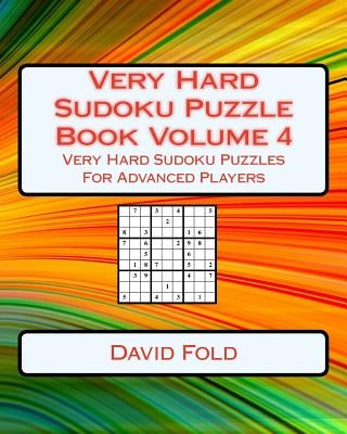 Very Hard Sudoku Puzzle Book Volume 4: Very Hard Sudoku Puzzles For Advanced Players by Fold, David
