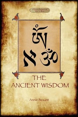 The Ancient Wisdom by Besant, Annie