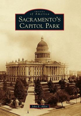 Sacramento's Capitol Park by Allen, John E.