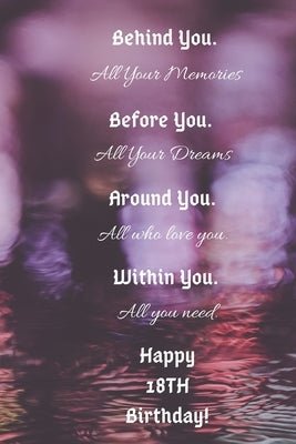 Behind You All Your Memories Before You All Your Dreams Happy 18th Birthday by Arts, Notes