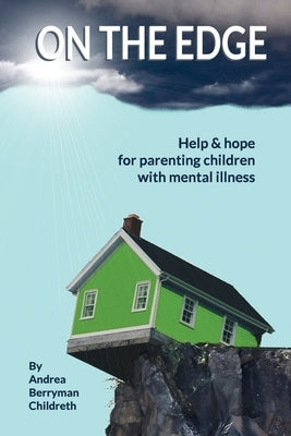 On the Edge: Help & hope for parenting children with mental illness by Coulman, Valerie