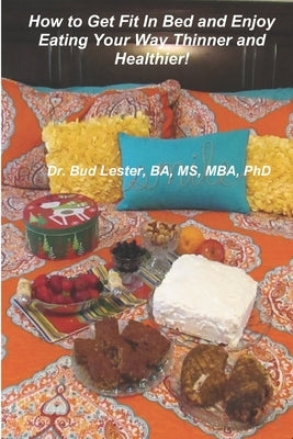 How to Get Fit Without Even Getting out of Bed and Lose Weight Eating the Foods You Love! by Woodruff Bs, Blaike
