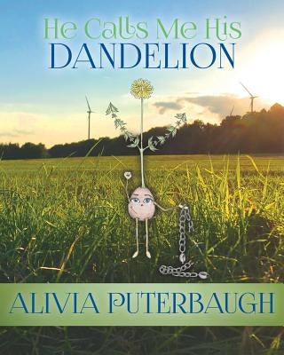 He Calls Me His Dandelion by Puterbaugh, Alivia