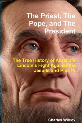 The Priest, The Pope, and The President by Wilcox, Charles