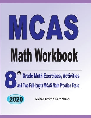 MCAS Math Workbook: 8th Grade Math Exercises, Activities, and Two Full-Length MCAS Math Practice Tests by Smith, Michael