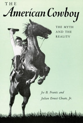 American Cowboy: The Myth and the Reality by Frantz, Joe B.