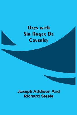 Days with Sir Roger De Coverley by Addison, Joseph