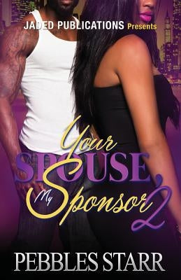 Your Spouse, My Sponsor 2: The Finale by Starr, Pebbles