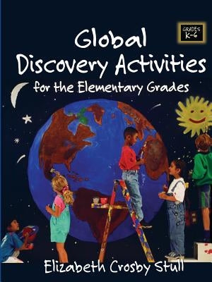 Global Discovery Activities for the Elementary Grades by Stull, Elizabeth Crosby