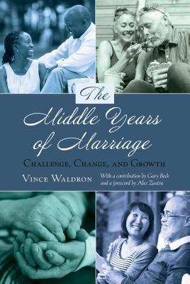 The Middle Years of Marriage: Challenge, Change, and Growth by Waldron, Vince