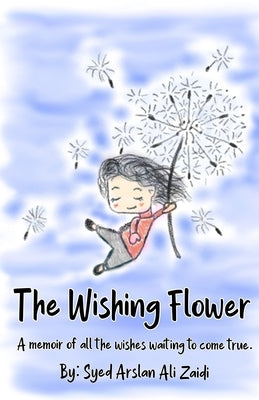 The Wishing Flower: A memoir of all the wishes waiting to come true. by Zaidi, Arslan Ali