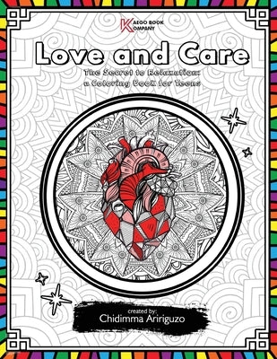 Love and Care: The Secret to Relaxation: a Coloring Book for Teens by Aririguzo, Chidimma
