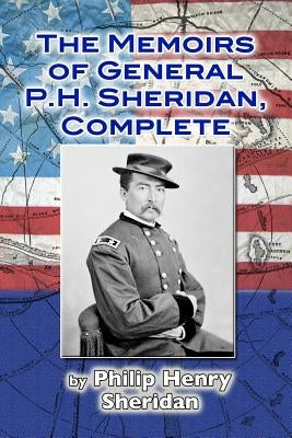 The Memoirs of General P. H. Sheridan, Complete by Sheridan, Philip Henry