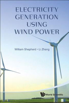 Electricity Generation Using Wind Power by Shepherd, William