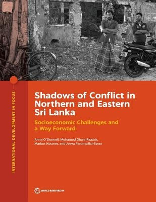 Shadows of Conflict in Northern and Eastern Sri Lanka: Socioeconomic Challenges and a Way Forward by O'Donnell, Anna