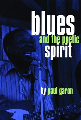 Blues and the Poetic Spirit by Garon, Paul