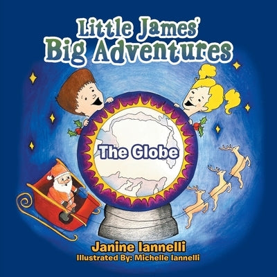 Little James' Big Adventures: The Globe by Iannelli, Janine