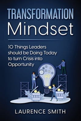 Transformation Mindset: 10 Things Leaders should be Doing Today to turn Crisis into Opportunity by Cross, Neal