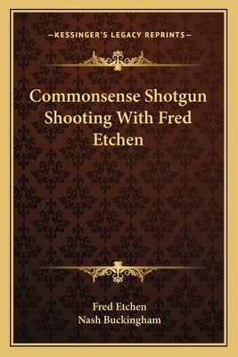 Commonsense Shotgun Shooting with Fred Etchen by Etchen, Fred