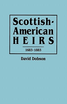 Scottish-American Heirs, 1683-1883 by Dobson, David
