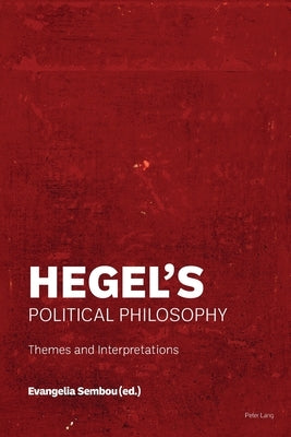 Hegel's Political Philosophy; Themes and Interpretations by Sembou, Evangelia