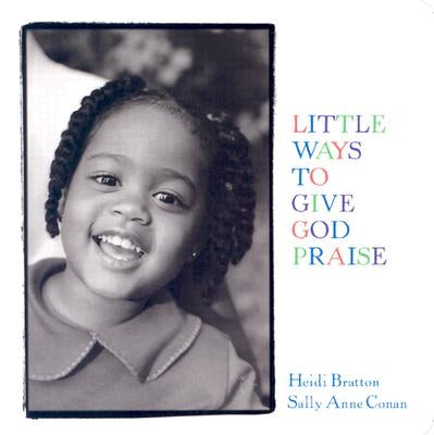 Little Ways to Give God Praise by Bratton, Heidi