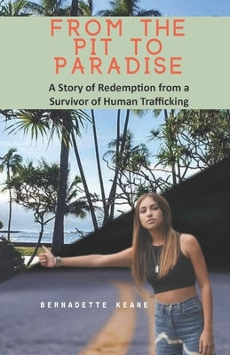 From the Pit to Paradise: A Story of Redemption from a Survivor of Human Trafficking by Alexander, Anjeanette
