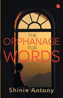 The Orphanage for Words by Antony, Shinie