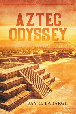 Aztec Odyssey by Labarge, Jay