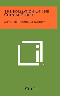 The Formation of the Chinese People: An Anthropological Inquiry by Li, Chi