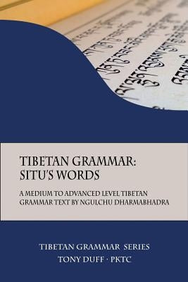 Tibetan Grammar: Situ's Words: A Medium to Advanced Level Grammar Text by Duff, Tony