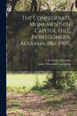 The Confederate Monument on Capitol Hill, Montgomery, Alabama, 1861-1900.; c.1 by Ockenden, I. M. Porter