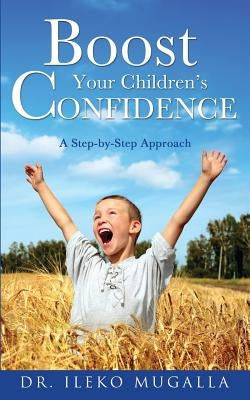 Boost Your Children's Confidence by Mugalla, Ileko