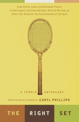 The Right Set: A Tennis Anthology by Phillips, Caryl