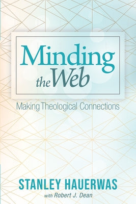 Minding the Web by Hauerwas, Stanley
