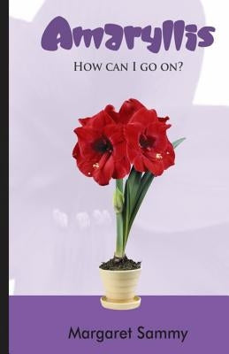 Amaryllis: How can I go on? by Sammy, Margaret
