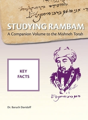 Studying Rambam. A Companion Volume to the Mishneh Torah.: Key Facts by Davidoff, Baruch Bradley